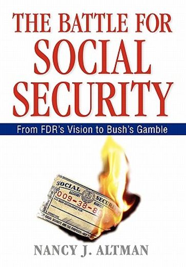 the battle for social security,from fdr´s vision to bush´s gamble (en Inglés)