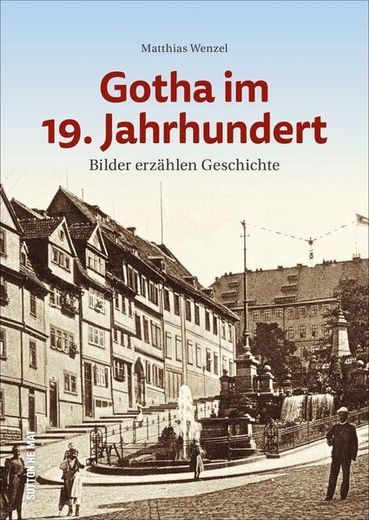 Gotha im 19. Jahrhundert Bilder Erzählen Geschichte (en Alemán)