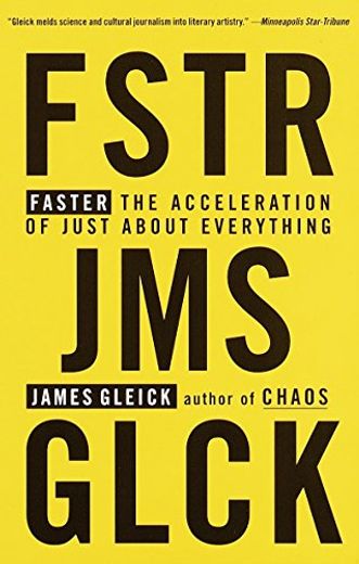 Faster: The Acceleration of Just About Everything (en Inglés)