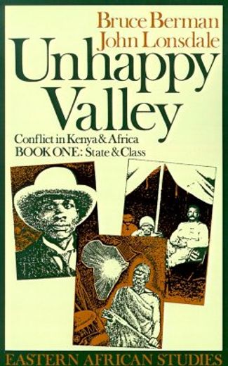 unhappy valley,conflict in keyna & africa : book one : state and class