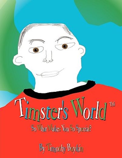 timster´s world,so what makes you so special? (en Inglés)