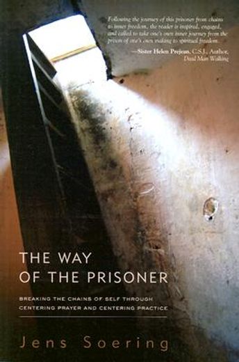 the way of the prisoner,breaking the chains of self through centering prayer and centering practice