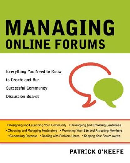managing online forums,everything you need to know to create and run successful community discussion boards (en Inglés)