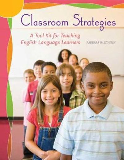 classroom strategies,a tool kit for teaching english language learners