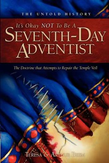 it´s okay not to be a seventh-day adventist,the untold history and the doctrine that attempts to repair the temple veil (en Inglés)