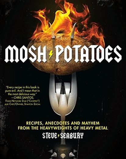 mosh potatoes,recipes, anecdotes, and mayhem from the heavyweights of heavy metal (en Inglés)