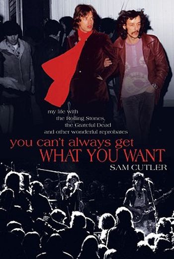 you can´t always get what you want,my life with the rolling stones, the grateful dead and other wonderful reprobates