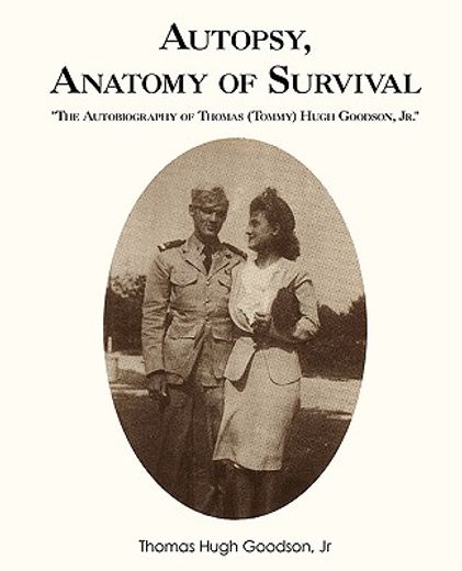 autopsy, anatomy of survival,the autobiography of thomas (tommy) hugh goodson, jr. (en Inglés)