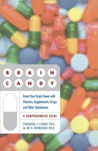 brain candy,boost your brain power with vitamins, supplements, drugs, and other substance
