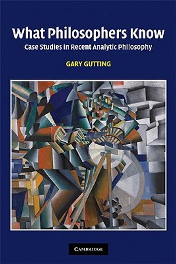 what philosophers know,case studies in recent analytic philosophy (en Inglés)