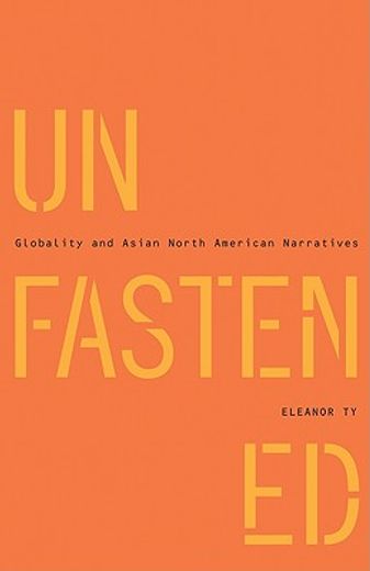 unfastened,globality and asian north american narratives