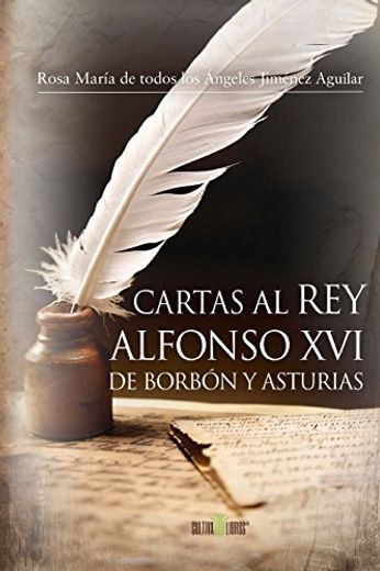 Cartas Al Rey Alfonso Xvi De Borbón Y Asturias (spanish Edition) (in Spanish)