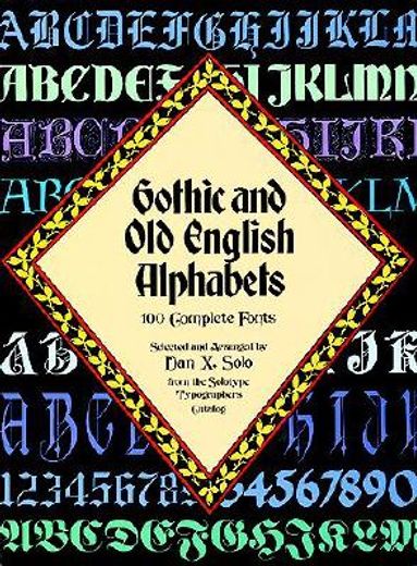 Gothic and old English Alphabets: 100 Complete Fonts (Lettering, Calligraphy, Typography) (in English)