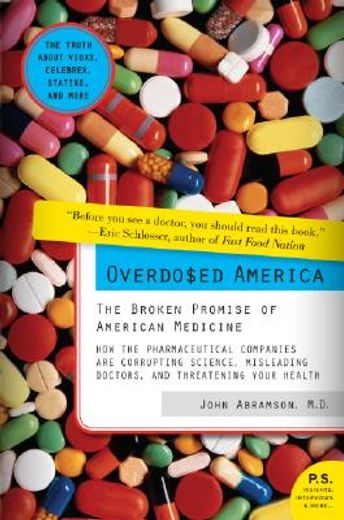 overdosed america,the broken promise of american medicine (en Inglés)