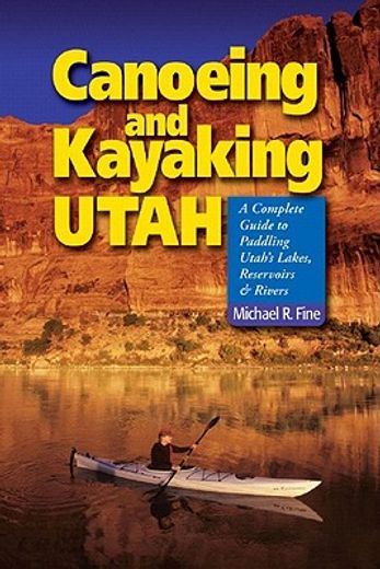 canoeing and kayaking utah,a complete guide to paddling utah´s lakes, reservoirs and rivers (in English)