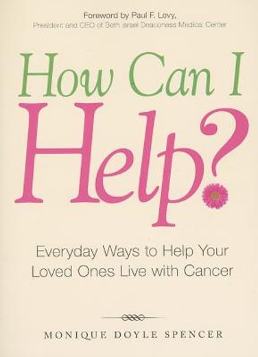 How Can I Help?: Everyday Ways to Help Your Loved Ones Live with Cancer (en Inglés)