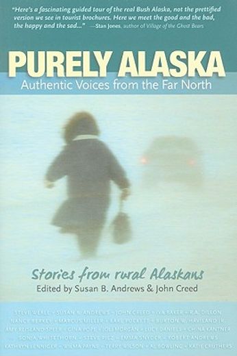 purely alaska,authentic voices from the far north, stories from 23 rural alaskans