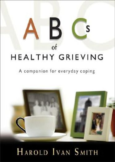 abc´s of healthy grieving,a companion for everyday coping