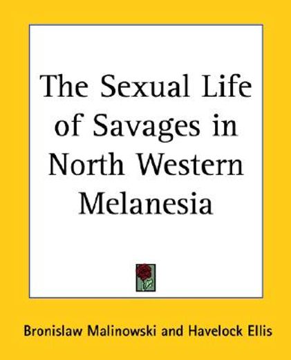 the sexual life of savages in north-western melanesia