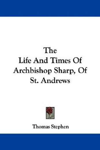 the life and times of archbishop sharp,