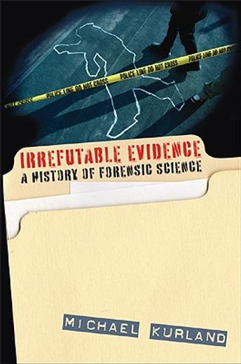 irrefutable evidence,a history of forensic science