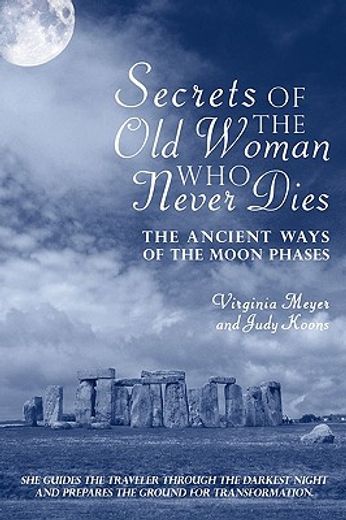 secrets of the old woman who never dies,the ancient ways of the moon phases (en Inglés)
