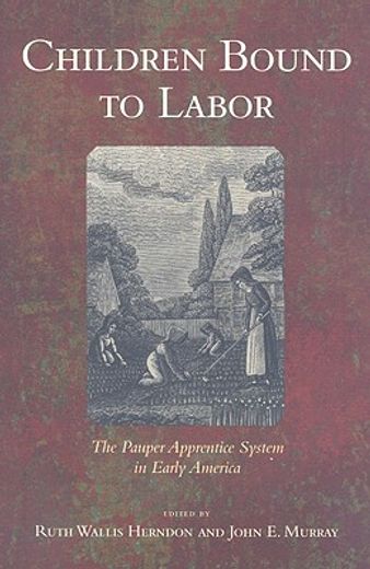 children bound to labor,the pauper apprentice system in early america