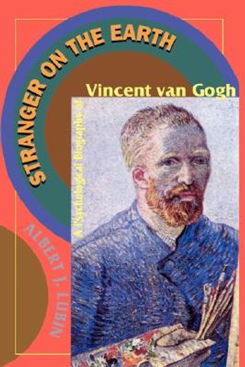 stranger on the earth,a psychological biography of vincent van gogh (en Inglés)