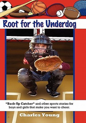 root for the underdog,back-up catcher and other sports stories to make you want to cheer