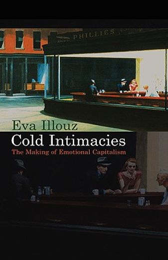 cold intimacies,the making of emotional capitalism
