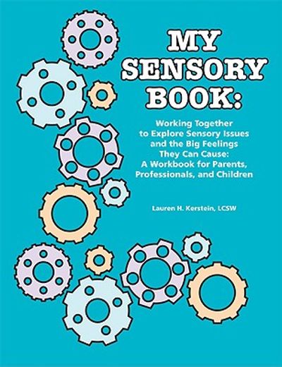 my sensory book,working together to explore sensory issues and the big feelings they can cause: a workbook for paren