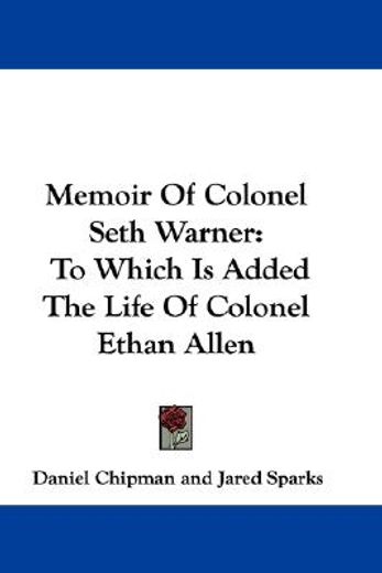memoir of colonel seth warner: to which