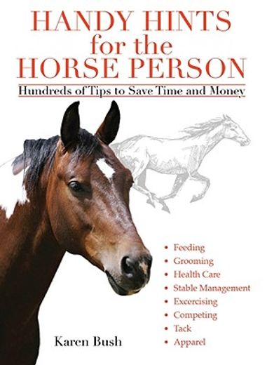 Handy Hints for the Horse Person: Hundreds of Tips to Save Time and Money (en Inglés)