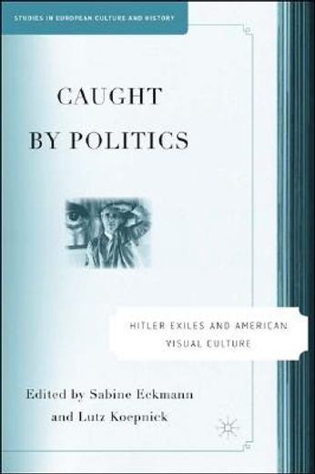 caught by politics,hitler exiles and american visual culture