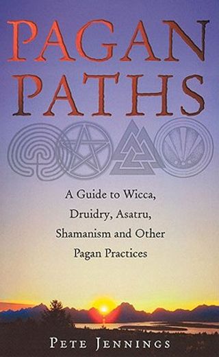 pagan paths,a guide to wicca, druidry, asatru, shamanism and other pagan practices