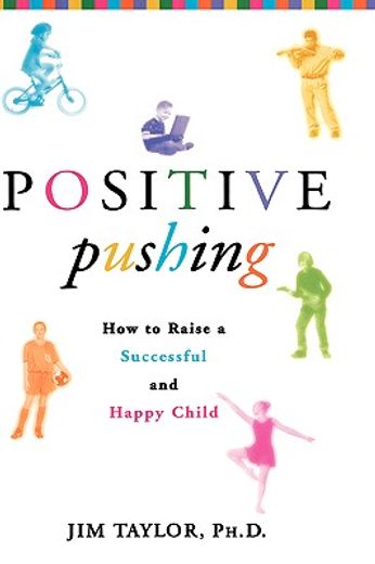 positive pushing,how to raise a successful and happy child