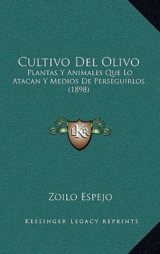 cultivo del olivo: plantas y animales que lo atacan y medios de perseguirlos (1898)
