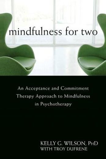 mindfulness for two,an acceptance and commitment therapy approach to mindfulness in psychotherapy