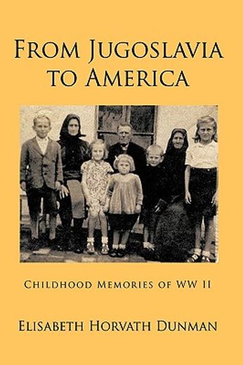 from jugoslavia to america,childhood memories of ww ii
