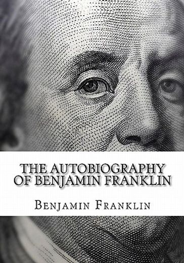 the autobiography of benjamin franklin (en Inglés)