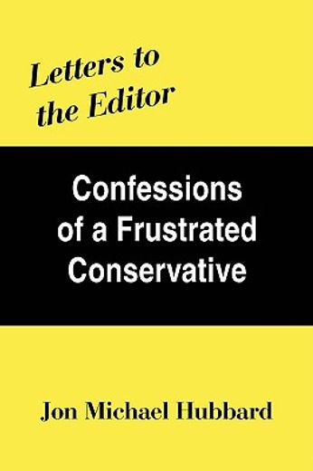 letters to the editor,confessions of a frustrated conservative