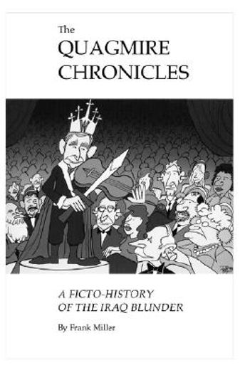 the quagmire chronicles,a ficto-history of the iraq blunder