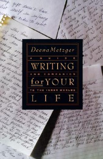 writing for your life,a guide and companion to the inner worlds (en Inglés)