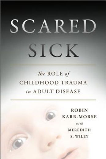scared sick,the role of early emotional trauma in adult health