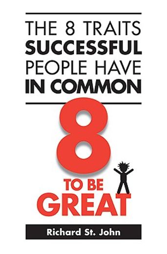 The 8 Traits Successful People Have in Common: 8 to be Great (en Inglés)