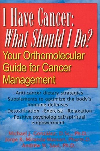 i have cancer: what should i do?,your orthomolecular guide for cancer management (en Inglés)