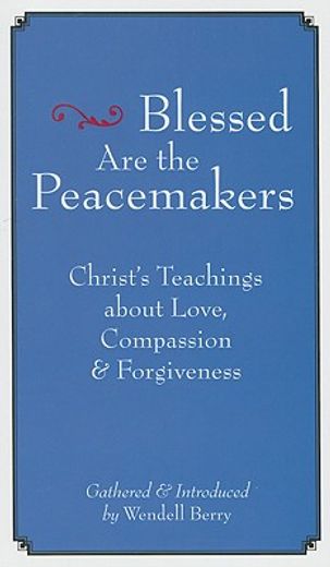 blessed are the peacemakers,christ´s teachings of love, compassion, & forgiveness