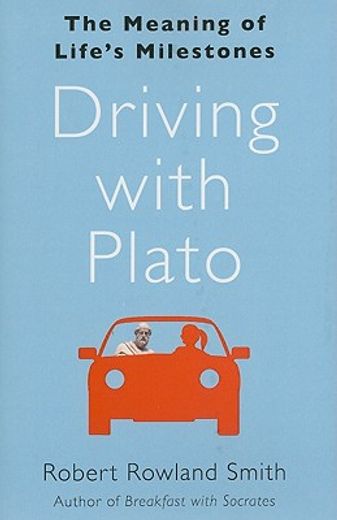 driving with plato,the meaning of life`s milestones