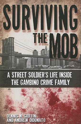 surviving the mob,a street soldier`s life inside the gambino crime family