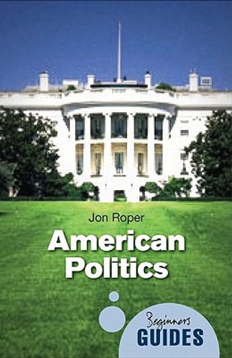 american politics,a beginner`s guide